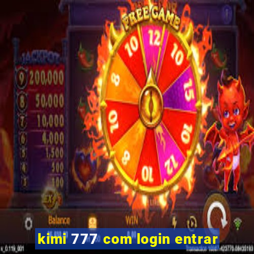 kimi 777 com login entrar